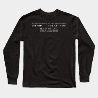 “The important thing is not what they think of me, but what I think of them.” quote of Queen victoria Queen of the United Kingdom of Great Britain and Ireland - white Long Sleeve T-Shirt